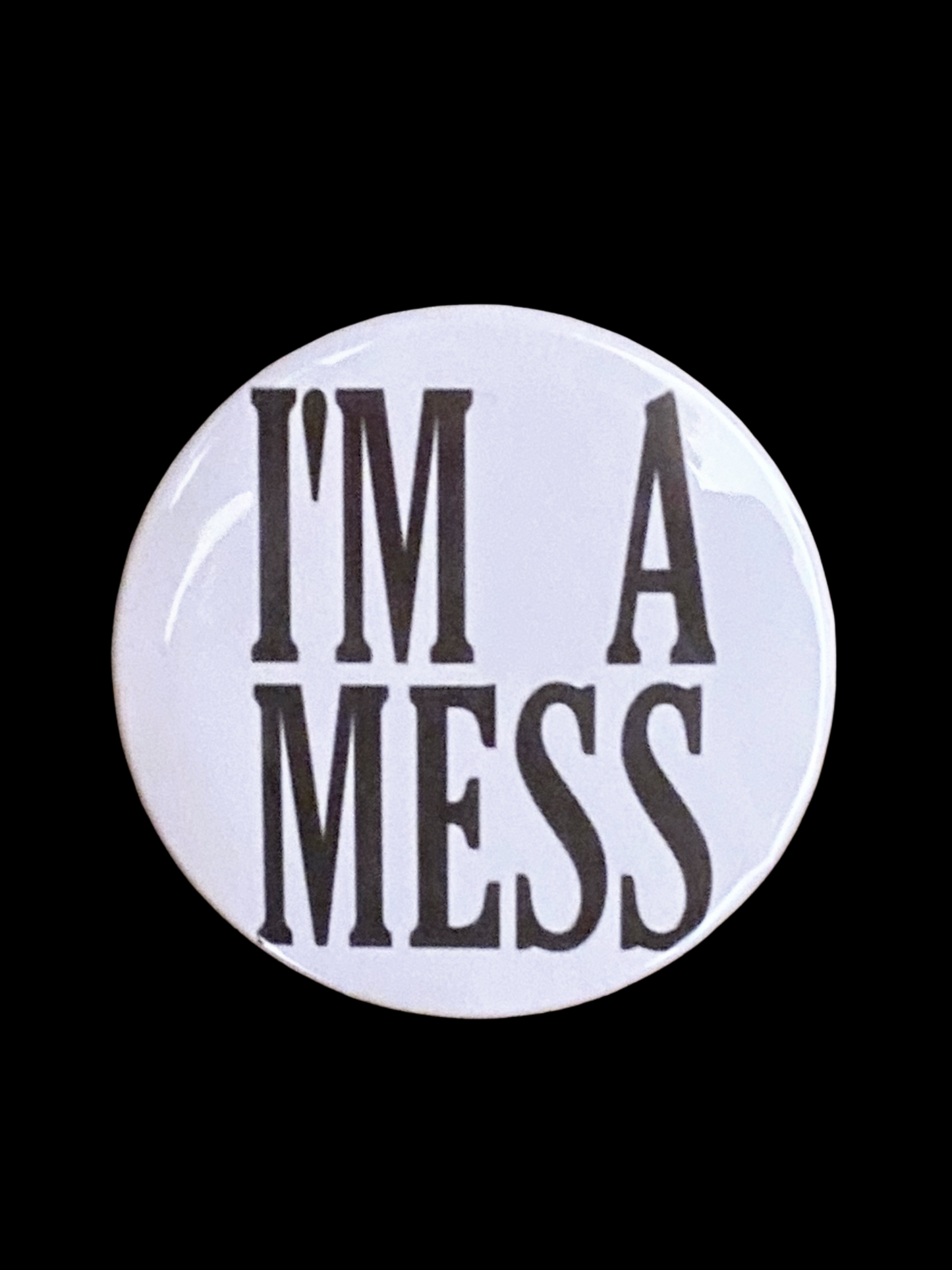 "I'M A MESS" PIN