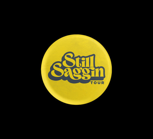 STILL SAGGIN TOUR PIN